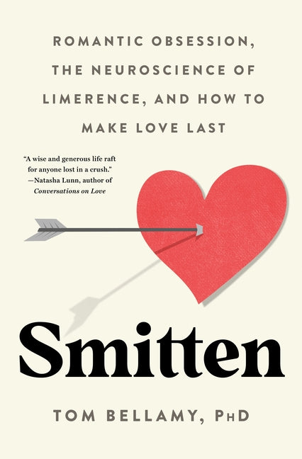 Smitten: Romantic Obsession, the Neuroscience of Limerence, and How to Make Love Last - Ingram