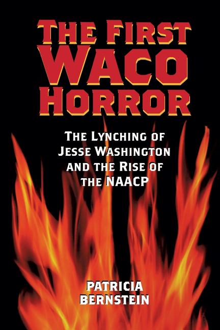 First Waco Horror: The Lynching of Jesse Washington and the Rise of the NAACP Volume 10 - Ingram