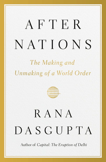 After Nations: The Making and Unmaking of a World Order - Ingram