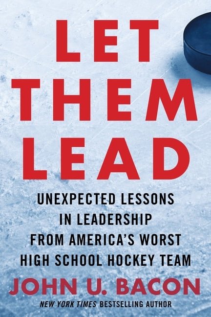 Let Them Lead: Unexpected Lessons in Leadership from America's Worst High School Hockey Team - Ingram
