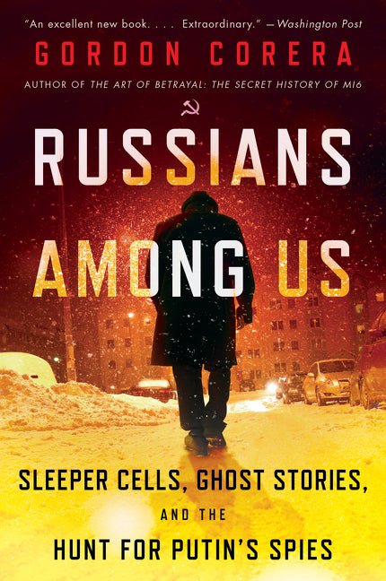 Russians Among Us: Sleeper Cells, Ghost Stories, and the Hunt for Putin's Spies - Ingram