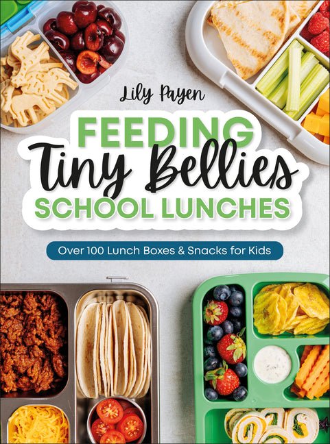 Feeding Tiny Bellies: School Lunches: Over 100 Lunch Boxes and Snacks for Kids - Ingram
