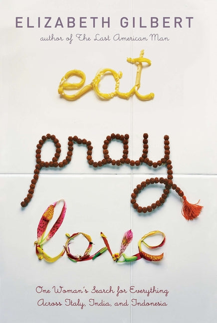Eat Pray Love: One Woman's Search for Everything Across Italy, India and Indonesia - Ingram