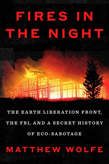 Fires in the Night: The Earth Liberation Front, the Fbi, and a Secret History of Eco-Sabotage - Ingram
