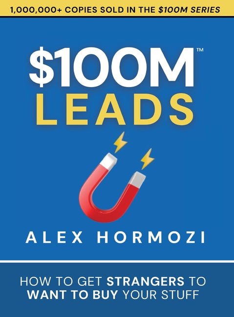 $100M Leads: How to Get Strangers To Want To Buy Your Stuff - Ingram