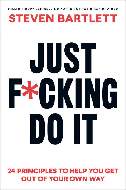 Just F*cking Do It: 24 Principles to Help You Get Out of Your Own Way - Ingram