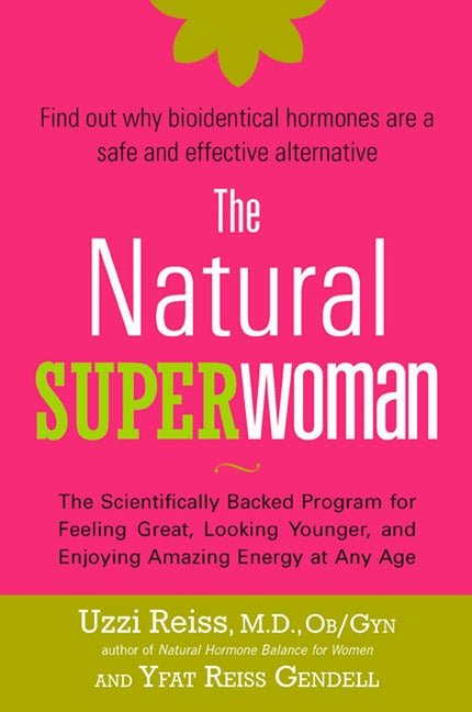 The Natural Superwoman: The Scientifically Backed Program for Feeling Great, Looking Younger, and Enjoying Amazing Energy at Any Age - Ingram