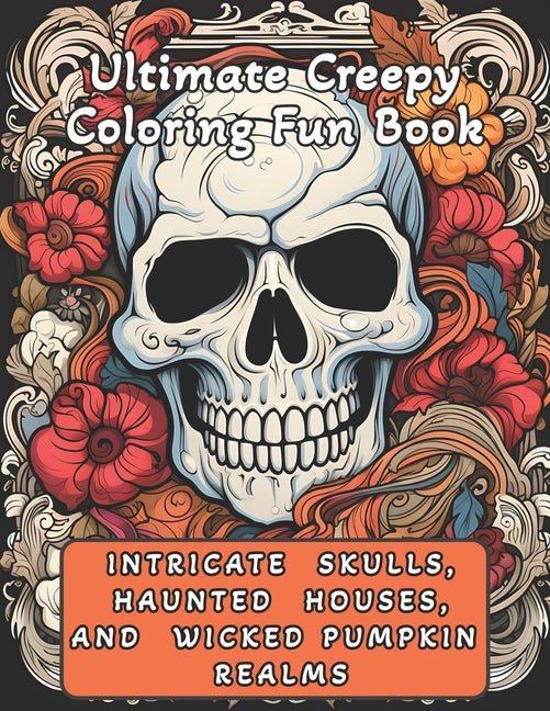Intricate Skulls, Haunted Houses, and Wicked Pumpkins Realms: Ultimate Creepy Coloring Fun Book - Ingram