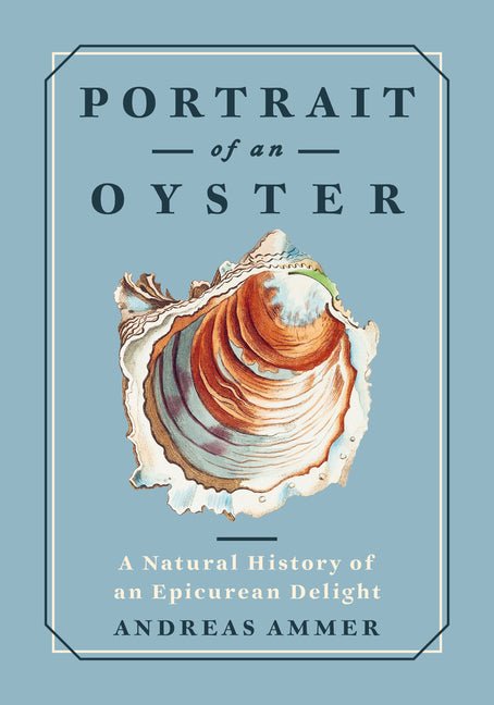 Portrait of an Oyster: A Natural History of an Epicurean Delight - Ingram