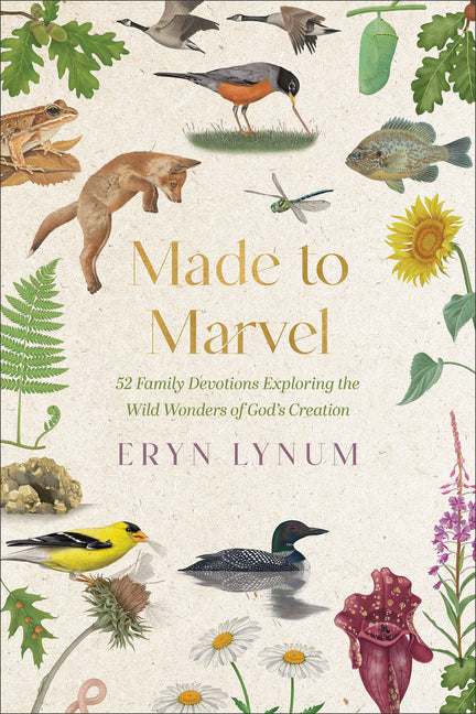 Made to Marvel: 52 Family Devotions Exploring the Wild Wonders of God's Creation