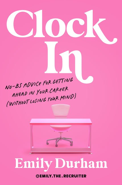 Clock in: No-Bs Advice for Getting Ahead in Your Career (Without Losing Your Mind) - Ingram