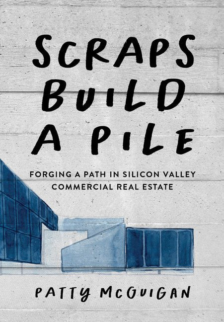 Scraps Build a Pile: Forging a Path in Silicon Valley Commercial Real Estate - Ingram