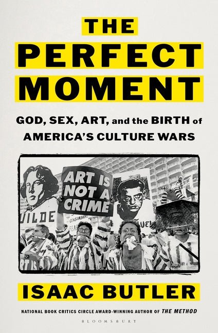 The Perfect Moment: God, Sex, Art, and the Birth of America's Culture Wars - Ingram