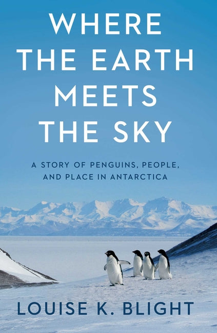 Where the Earth Meets the Sky: A Story of Penguins, People, and Place in Antarctica - Ingram