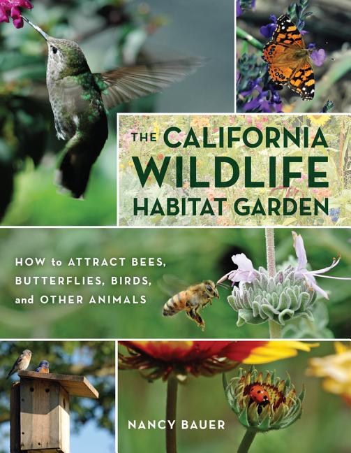 California Wildlife Habitat Garden: How to Attract Bees, Butterflies, Birds, and Other Animals - Ingram