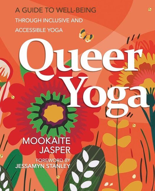 Queer Yoga: A Guide to Well-Being Through Inclusive & Accessible Yoga - Ingram