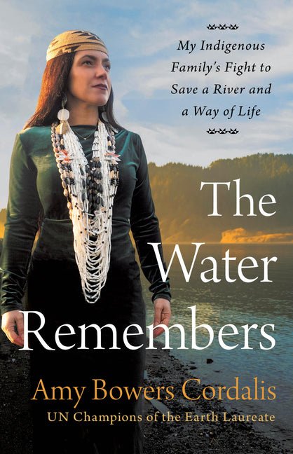 Water Remembers: My Indigenous Family's Fight to Save a River and a Way of Life - Ingram