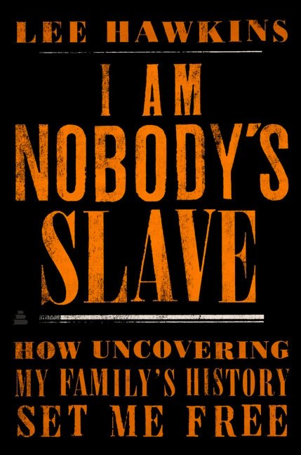 I Am Nobody's Slave: How Uncovering My Family's History Set Me Free - Ingram