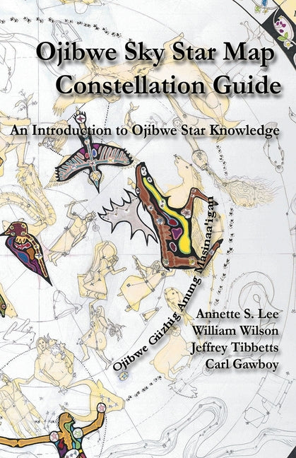 Ojibwe Sky Star Map - Constellation Guidebook: An Introduction to Ojibwe Star Knowledge - Ingram