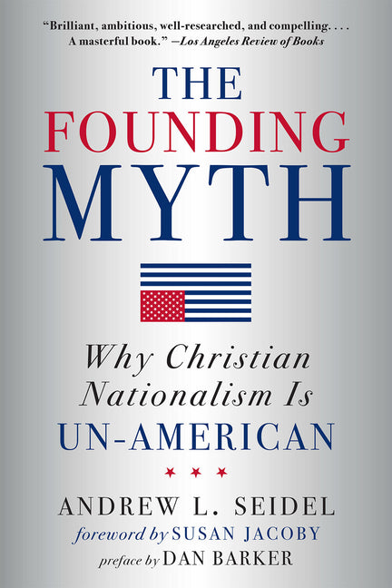 The Founding Myth: Why Christian Nationalism Is Un-American (New in Paper)