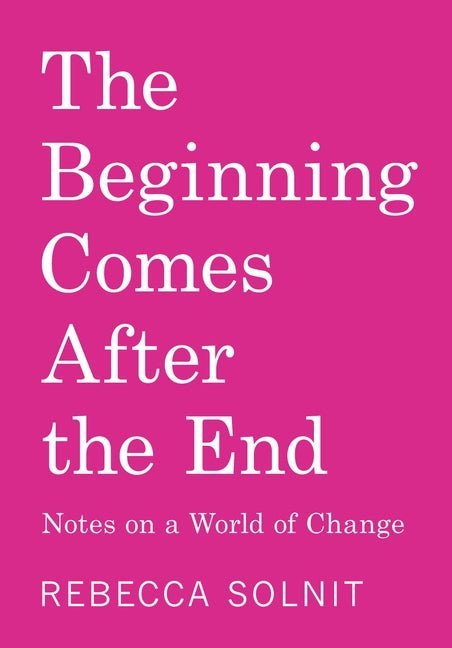 The Beginning Comes After the End: Notes on a World of Change - Ingram