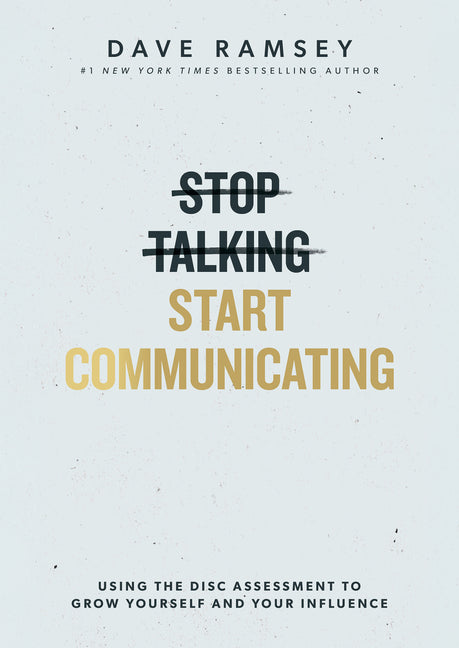 Stop Talking, Start Communicating: Using the Disc Assessment to Grow Yourself and Your Influence - Ingram