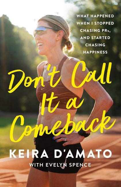 Don't Call It a Comeback: What Happened When I Stopped Chasing Prs, and Started Chasing Happiness - Ingram