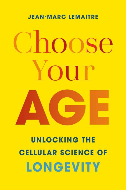 Choose Your Age: Unlocking the Cellular Science of Longevity - Ingram