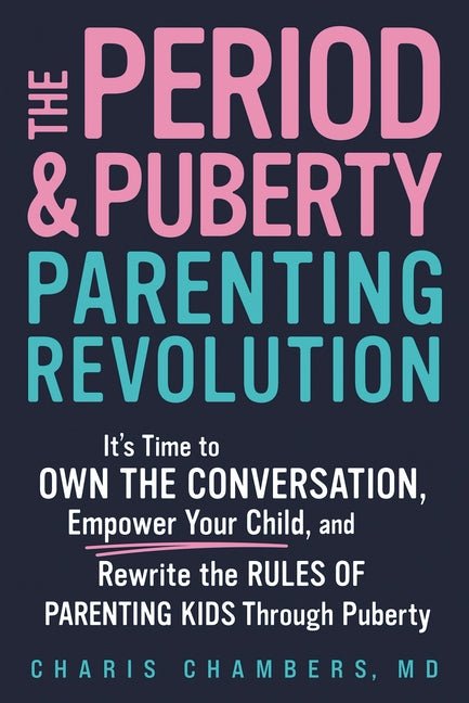 The Period and Puberty Parenting Revolution: It's Time to Own the Conversation, Empower Your Child, and Rewrite the Rules of Parenting Kids Through Pubert - Ingram