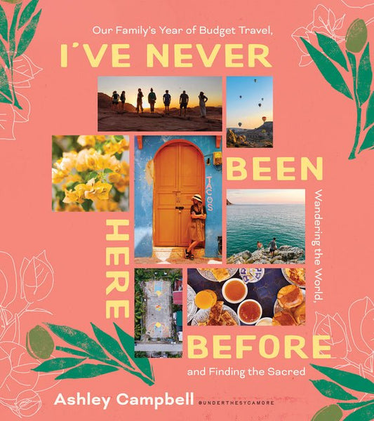 I've Never Been Here Before: Our Family's Year of Budget Travel, Wandering the World, and Finding the Sacred - Ingram