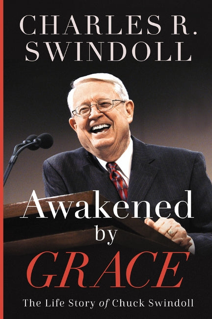 Awakened by Grace: The Life Story of Chuck Swindoll