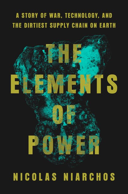 Elements of Power: A Story of War, Technology, and the Dirtiest Supply Chain on Earth - Ingram