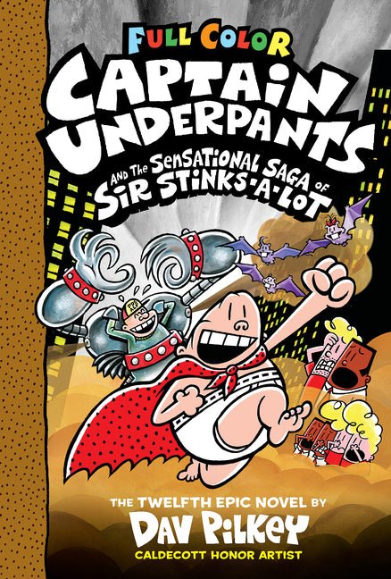 Captain Underpants and the Sensational Saga of Sir Stinks-A-Lot: Color Edition (Captain Underpants #12): From the Creator of Dog Man: Volume 12 (Color - Ingram