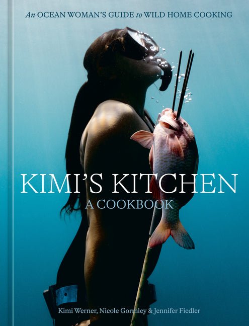 Kimi's Kitchen: An Ocean Woman's Guide to Wild Home Cooking [A Cookbook] - Ingram