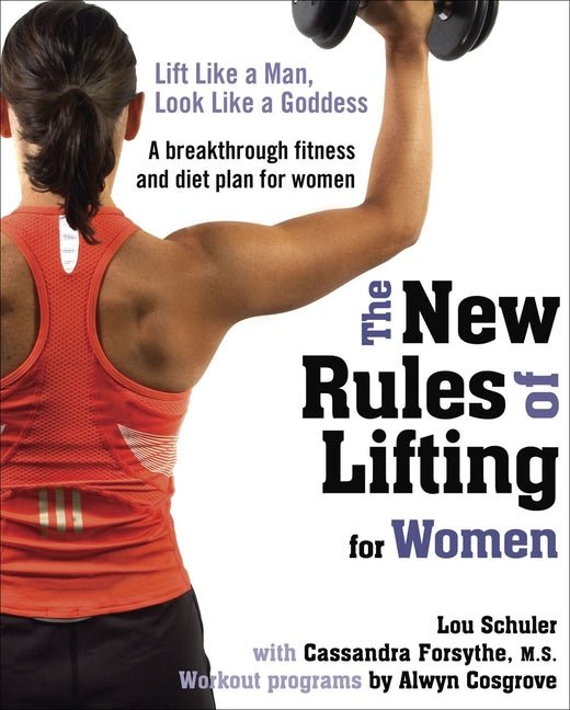 New Rules of Lifting for Women: Lift Like a Man, Look Like a Goddess - Ingram