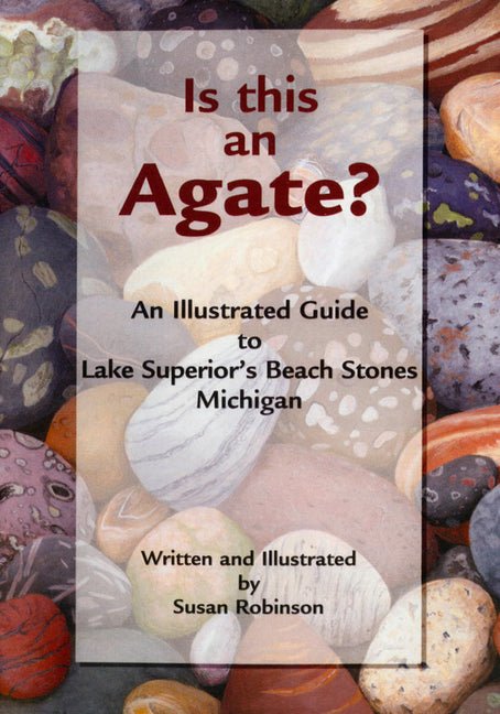 Is This an Agate?: An Illustrated Guide to Lake Superior's Beach Stones Michigan - Ingram