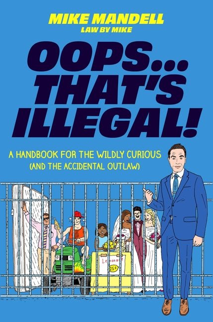 Oops...That's Illegal!: A Handbook for the Wildly Curious (and the Accidental Outlaw) - Ingram