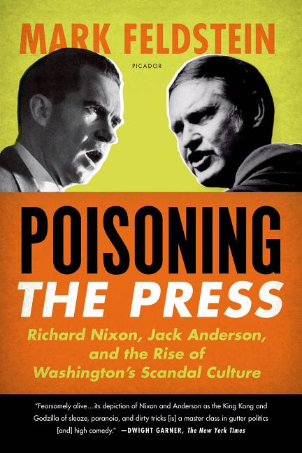Poisoning the Press: Richard Nixon, Jack Anderson, and the Rise of Washington's Scandal Culture - Ingram