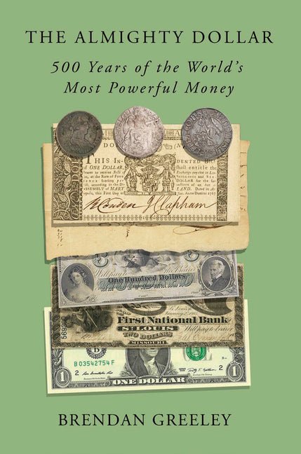 The Almighty Dollar: 500 Years of the World's Most Powerful Money - Ingram
