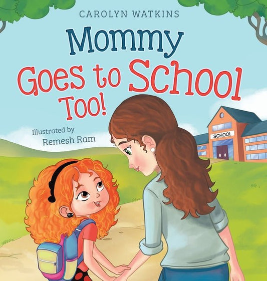 Mommy Goes to School Too: A Children's Story About Love, Change, and a Parent Returning to School - Ingram