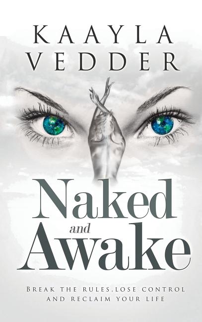 Naked and Awake: Break The Rules, Lose Control And Reclaim Your Life - Ingram