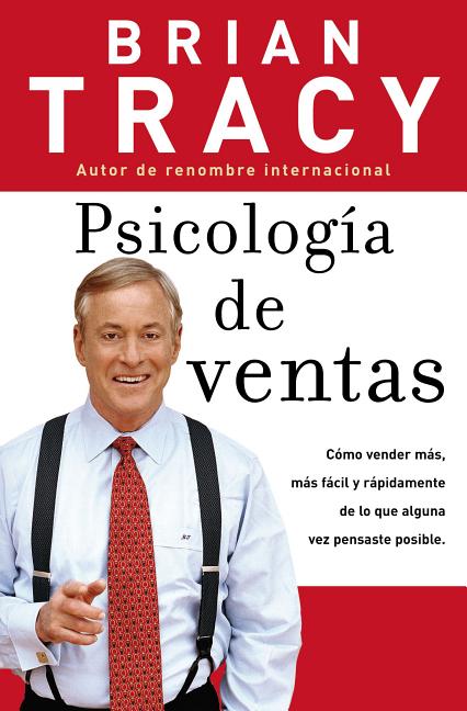 Psicología de Ventas: Cómo Vender Más, Más Fácil Y Rápidamente de Lo Que Alguna Vez Pensaste Que Fuese Posible - Ingram