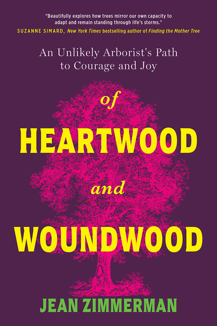 Of Heartwood and Woundwood: An Unlikely Arborist's Path to Courage and Joy