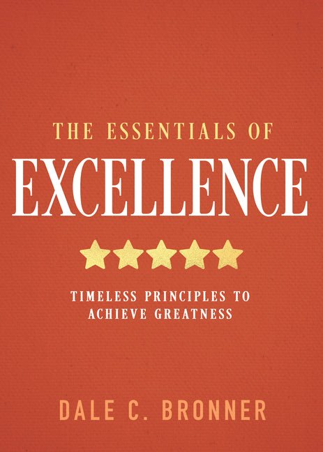 The Essentials of Excellence: Timeless Principles to Achieve Greatness - Ingram