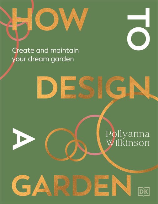 How to Design a Garden: Create and Maintain Your Dream Garden - Ingram