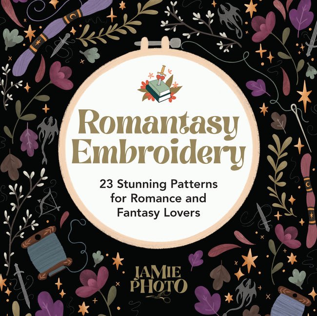 Romantasy Embroidery: 23 Stunning Patterns for Romance and Fantasy Lovers - Ingram