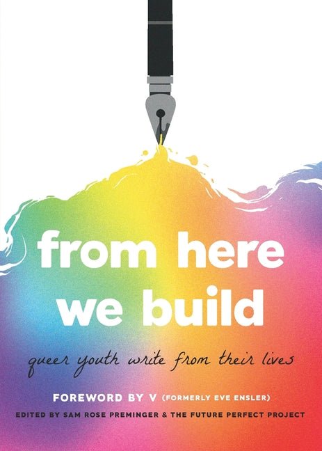 From Here We Build: Queer Youth Write From Their Lives - Ingram