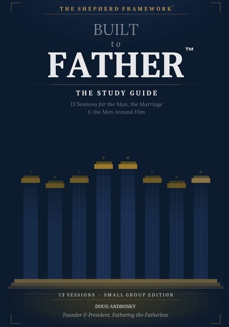 Built to Father the Study Guide: 13 Sessions for the Man, the Marriage, and the Men Around Him
