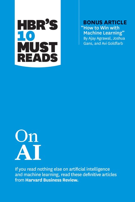 Hbr's 10 Must Reads on AI (with Bonus Article How to Win with Machine Learning by Ajay Agrawal, Joshua Gans, and AVI Goldfarb) - Ingram