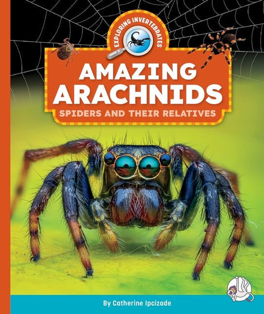 Amazing Arachnids: Spiders and Their Relatives - Ingram
